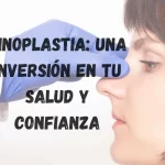 Rinoplastia: Una Inversión en tu salud y confianza