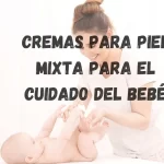 Cremas para piel mixta para el cuidado del bebé