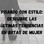 Últimas tendencias en botas de mujer