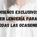 Elegancia intima: Explora nuestros diseños exclusivos en lencería para todas las ocasiones