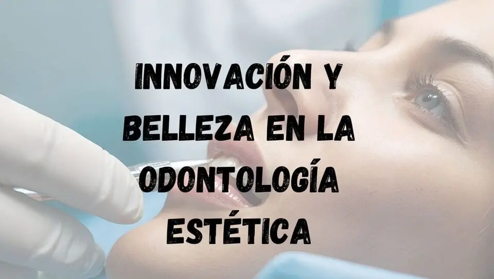 Innovación y belleza en la odontología estética