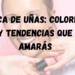 Laca de Uñas: Colores y tendencias que amarás