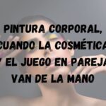 Pintura Corporal, cuando la cosmética y el juego en pareja van de la mano